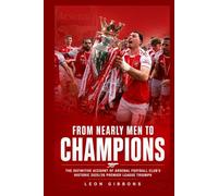 From Nearly Men to Champions: The Definitive Account of Arsenal Football Club's Historic 2025/26 Premier League Triumph