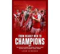 From Nearly Men to Champions: The Definitive Account of Arsenal Football Club's Historic 2025/26 Premier League Triumph