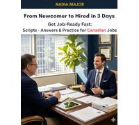 From Newcomer to Hired in 3 Days: Get Job-Ready Fast: Scripts - Answers & Practice for Canadian Jobs