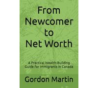 From Newcomer to Net Worth: A Practical Wealth-Building Guide for Immigrants in Canada
