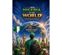 FROM NIGERIA TO THE WORLD: The Global Nurse Master Blueprint - The Complete Strategic Guide to International Migration (2026 Edition)
