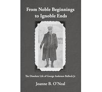 From Noble Beginnings to Ignoble Ends: The Dissolute Life of George Anderson Bullock Jr.