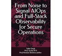 From Noise to Signal AIOps and Full-Stack Observability for Secure Operations