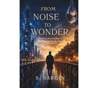 FROM NOISE TO WONDER: One Man’s Journey from the Digital Noise to the Divine Lens (Divine Lens Novels)