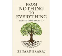 From nothing to everything: How to grow yourself