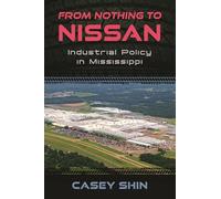 From Nothing to Nissan: Industrial Policy in Mississippi