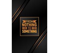 From Nothing to Something: Motivational Notebook