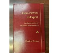 From Novice to Expert: Excellence and Power in Clinical Nursing Practice
