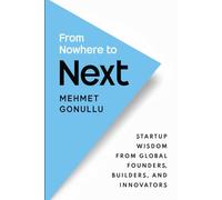 FROM NOWHERE TO NEXT: Startup Wisdom From Global Founders, Builders, and Innovators
