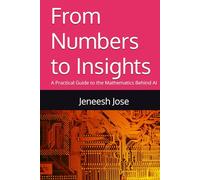 From Numbers to Insights: A Practical Guide to the Mathematics Behind AI