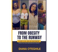 FROM OBESITY TO THE RUNWAY: A Journey of Grit, Grace, and Transformation