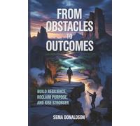 FROM OBTSCLAES TO OUTCOMES: BUILD RESILIENCE, RECLAIM PURPOSE, AND RISE STRONGER: 5 (The Practical Self-Mastery Series)