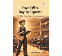 From Office Boy To Reporter Or The First Step In Journalism