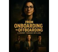 From Onboarding to Offboarding: A Journey Through HR’s Lens