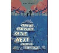 From one Generation to the Next: Unbroken Resilience (Holocaust Survivor True Stories)