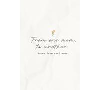 From One Mom, to Another: Notes from Real Moms.
