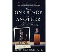 From One Stage to Another: Lessons Learned in Music, Education and Leadership