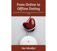 From Online to Offline Dating: Successfully Navigating the Dating Apps to go from the DM to a Date