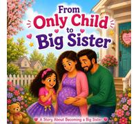 From Only Child to Big Sister: A Story About Becoming a Big Sister