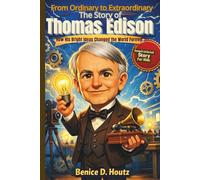 FROM ORDINARY TO EXTRAORDINARY. THE STORY OF THOMAS EDISON: How His Bright Ideas Changed the World Forever