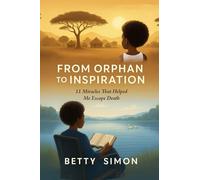 From Orphan to Inspiration: 11 Miracles That Helped Me Escape Death