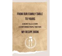 From Our Family Table To Yours: My Recipe Book