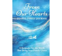 From Our Hearts: Shared Family Journal: A Keepsake for the Words That Bring Your Family Closer (From My Heart to Yours)
