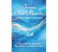 From Our Hearts: Shared Family Journal: A Keepsake for the Words That Bring Your Family Closer (From My Heart to Yours)
