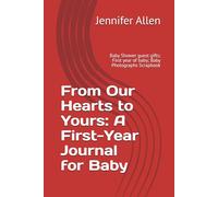 From Our Hearts to Yours: A First-Year Journal for Baby: Baby Shower guest gifts; First year of baby; Baby Photographs Scrapbook
