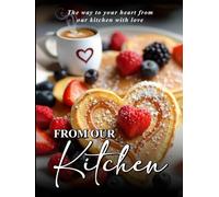 From Our Kitchen: The way to your heart from our kitchen with love