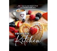 From Our Kitchen: The way to your heart from our kitchen with love