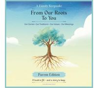 From Our Roots to You: A Family Keepsake: A Parent-to-Child Legacy Journal to Record Your Life Story, Family Roots, Traditions, Values & Blessings