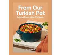 From Our Turkish Pot: Comfort Stews & One-Pot Meals