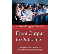 From Output to Outcome: The Executive's Guide to Industrial AI (Color Edition)