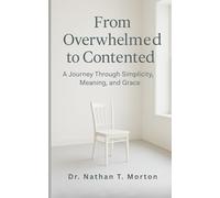 From Overwhelmed to Contented: A Journey Through Simplicity, Meaning, and Grace