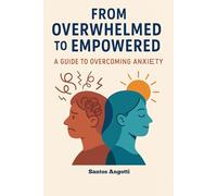 From Overwhelmed to Empowered: 8 Steps to Calm Your Anxiety and Reclaim Your Peace