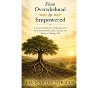 From Overwhelmed to Empowered: A Special Needs Parent’s Complete Guide to Intellectual Disabilities, IEPs, Advocacy, and Raising a Thriving Child