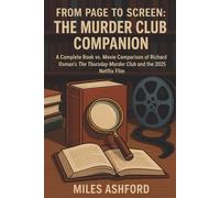 From Page to Screen The Murder Club Companion: A Complete Book vs. Movie Comparison of Richard Osman’s The Thursday Murder Club and the 2025 Netflix Film