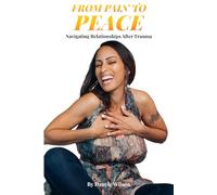 From Pain to Peace: NAVIGATING RELATIONSHIPS AFTER TRAUMA