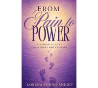 From Pain to Power: A Memoir of Life's Challenges and Courage