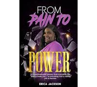 FROM PAIN TO POWER: A transformational journey from everything that tried to break you… to everything God is raising you to become.