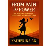 From Pain to Power: The Inspiring Journey of a Courageous Immigrant Woman