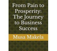 From Pain to Prosperity: The Journey to Business Success (entrepreneurship)