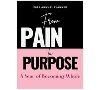 From Pain to Purpose 2026 Planner: A Year of Becoming Whole