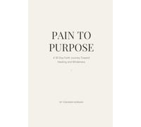From Pain to Purpose: A 30-Day Faith Journey Toward Healing and Wholeness