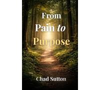 FROM PAIN TO PURPOSE: From Pain to Purpose Renew Your Mind, Break Old Patterns, and Step Into God’s Plan for Your Life