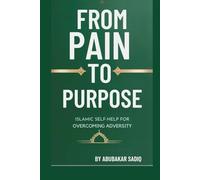 From Pain to Purpose: Islamic Self-Help for Overcoming Adversity
