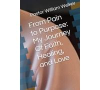 From Pain to Purpose: My Journey Of Faith, Healing, and Love