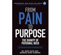 From Pain to Purpose: The Dignity of Personal Need: The Path and Practice of Evolutionary Love: 3 (One Mountain Oral Essays)
