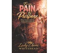 From Pain to Purpose: What Tried to Kill Me, God Used to Heal Me